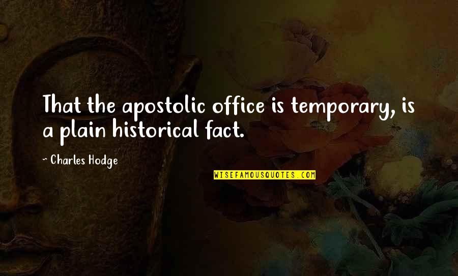 Fructify Syn Quotes By Charles Hodge: That the apostolic office is temporary, is a