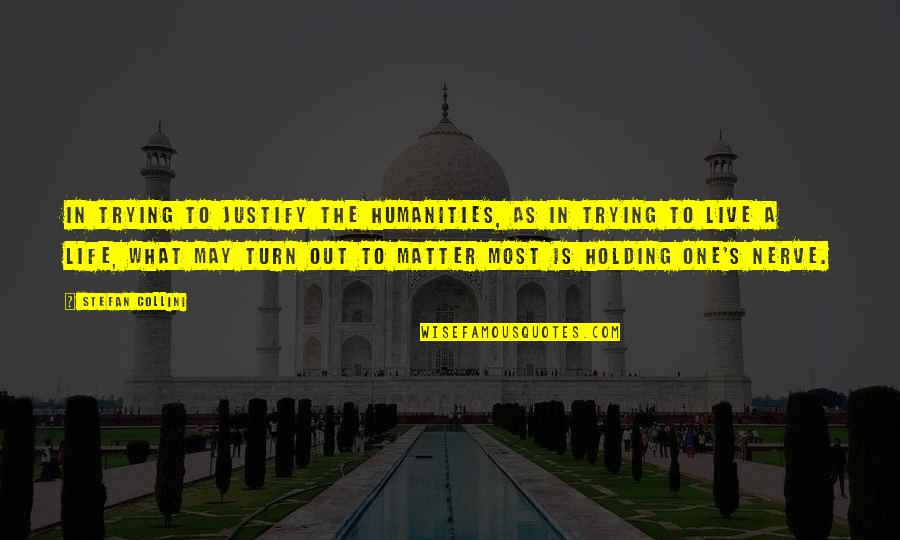 Fructuoso Garcia Quotes By Stefan Collini: In trying to justify the humanities, as in Fructuoso Garcia Quotes By Stefan Collini: In trying to justify the humanities, as in