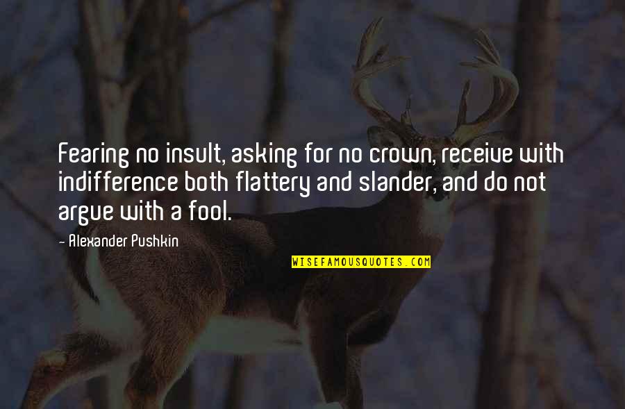 Fruehling An Der Quotes By Alexander Pushkin: Fearing no insult, asking for no crown, receive