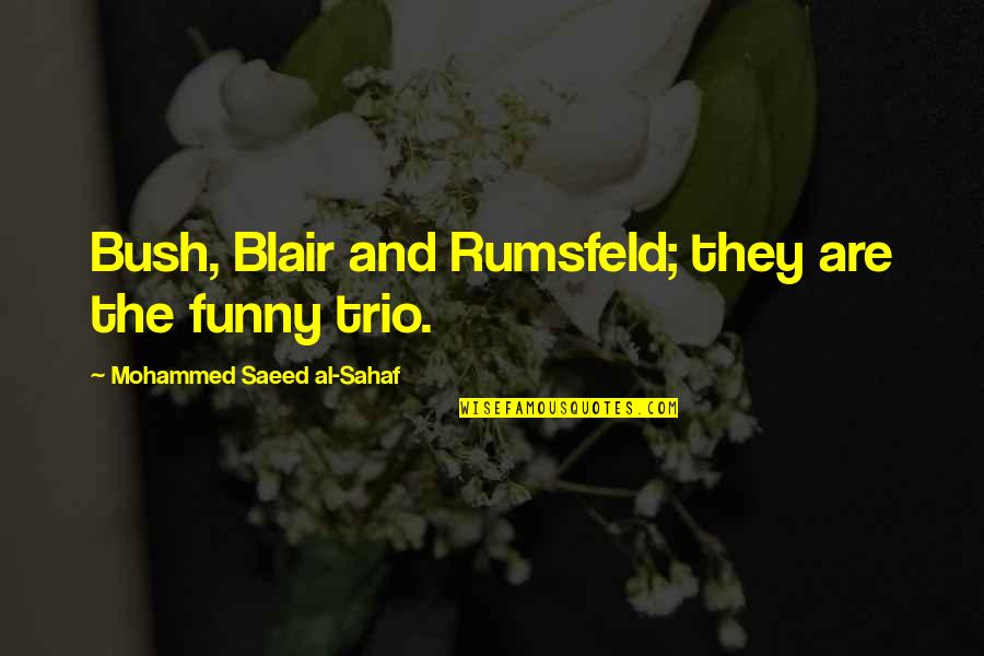 Fruehling Icon Quotes By Mohammed Saeed Al-Sahaf: Bush, Blair and Rumsfeld; they are the funny Fruehling Icon Quotes By Mohammed Saeed Al-Sahaf: Bush, Blair and Rumsfeld; they are the funny