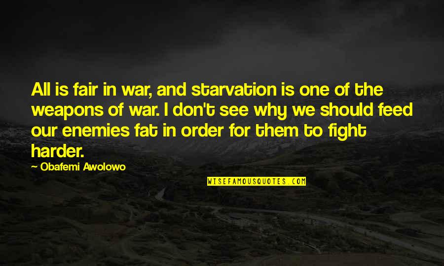 Fruehling Icon Quotes By Obafemi Awolowo: All is fair in war, and starvation is Fruehling Icon Quotes By Obafemi Awolowo: All is fair in war, and starvation is