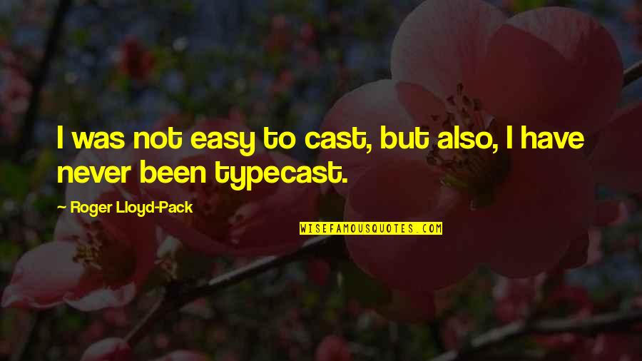 Fruehling Icon Quotes By Roger Lloyd-Pack: I was not easy to cast, but also, Fruehling Icon Quotes By Roger Lloyd-Pack: I was not easy to cast, but also,