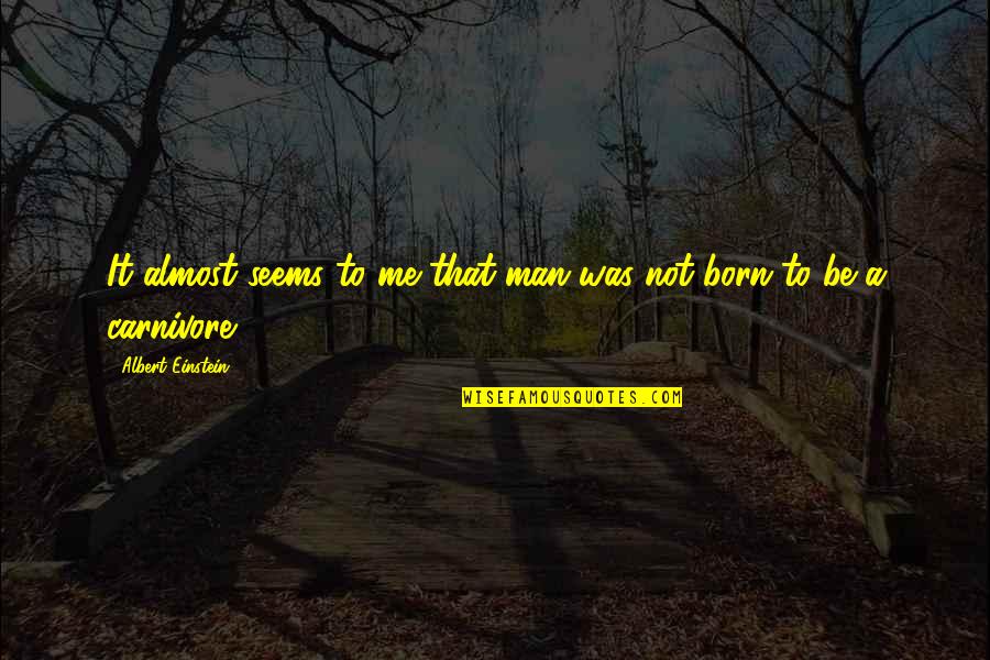 Fruehling Zdf Quotes By Albert Einstein: It almost seems to me that man was