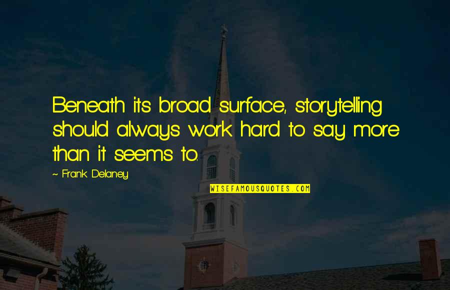 Fruehling Zdf Quotes By Frank Delaney: Beneath its broad surface, storytelling should always work