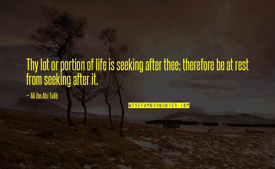 Fruer De Lis Quotes By Ali Ibn Abi Talib: Thy lot or portion of life is seeking Fruer De Lis Quotes By Ali Ibn Abi Talib: Thy lot or portion of life is seeking