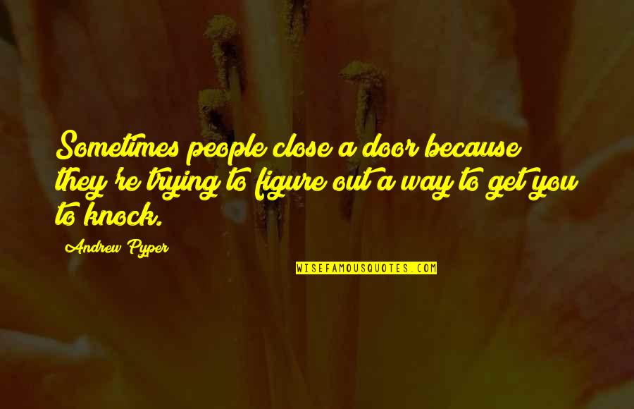 Fruer For Lumpia Quotes By Andrew Pyper: Sometimes people close a door because they're trying Fruer For Lumpia Quotes By Andrew Pyper: Sometimes people close a door because they're trying