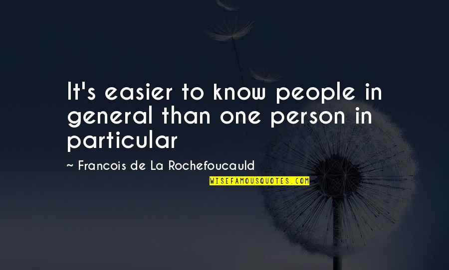Fruergaard Quotes By Francois De La Rochefoucauld: It's easier to know people in general than