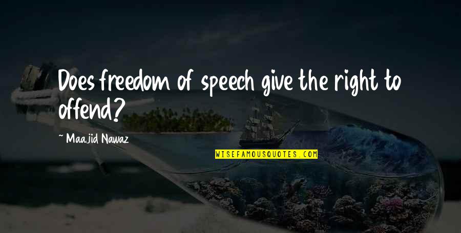 Fruergaard Quotes By Maajid Nawaz: Does freedom of speech give the right to