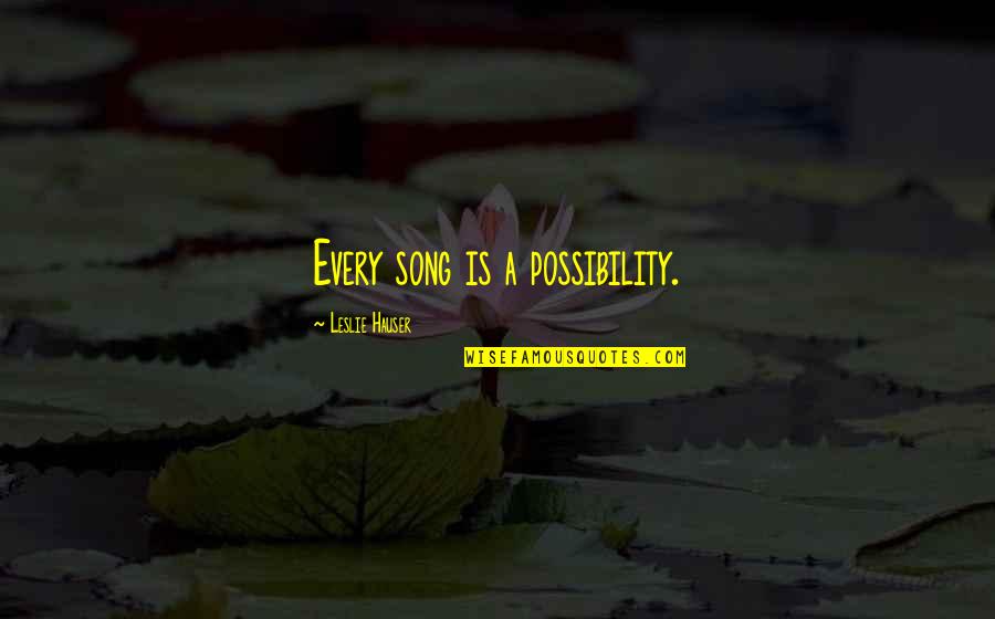 Fruerlund Quotes By Leslie Hauser: Every song is a possibility. Fruerlund Quotes By Leslie Hauser: Every song is a possibility.