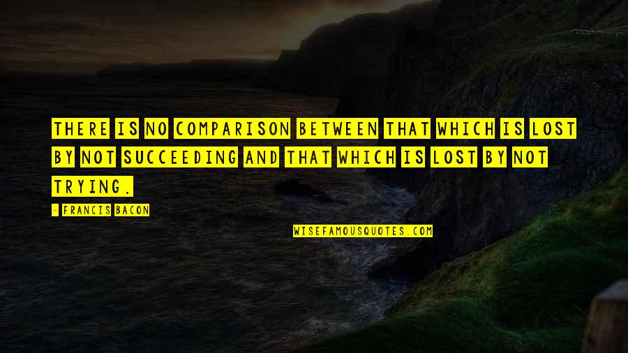 Fruetterism Quotes By Francis Bacon: There is no comparison between that which is