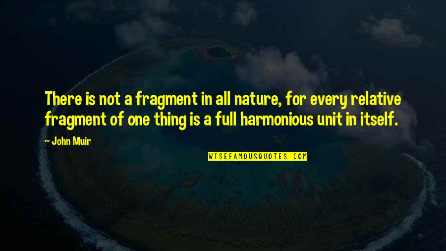Fruetterism Quotes By John Muir: There is not a fragment in all nature,