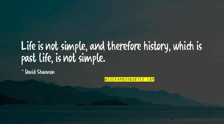Frugale Definizione Quotes By David Shannon: Life is not simple, and therefore history, which