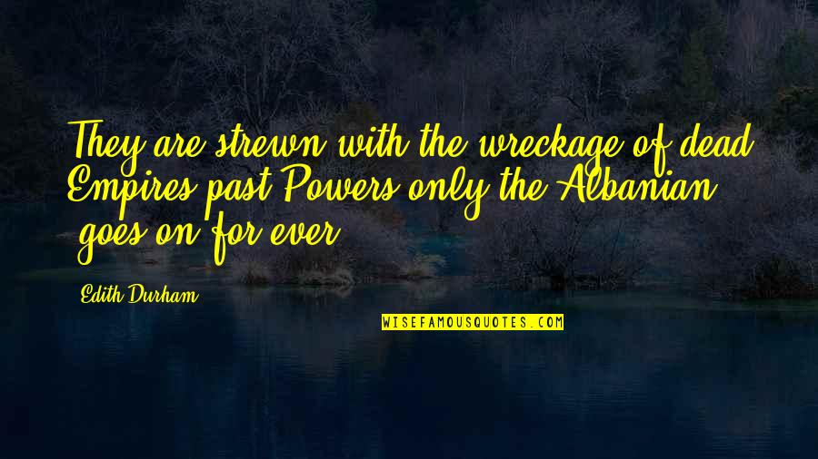 Frugalist Quotes By Edith Durham: They are strewn with the wreckage of dead Frugalist Quotes By Edith Durham: They are strewn with the wreckage of dead