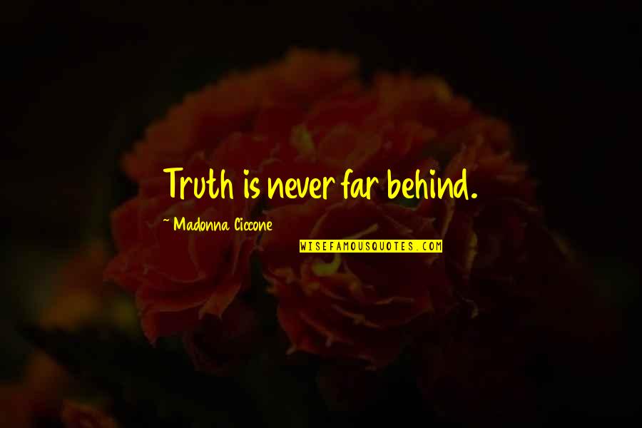 Frugalist Quotes By Madonna Ciccone: Truth is never far behind. Frugalist Quotes By Madonna Ciccone: Truth is never far behind.