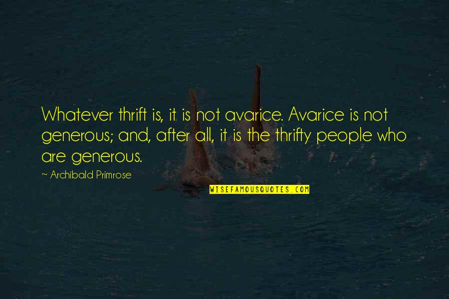 Frugality Quotes By Archibald Primrose: Whatever thrift is, it is not avarice. Avarice