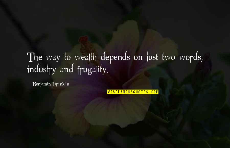 Frugality Quotes By Benjamin Franklin: The way to wealth depends on just two