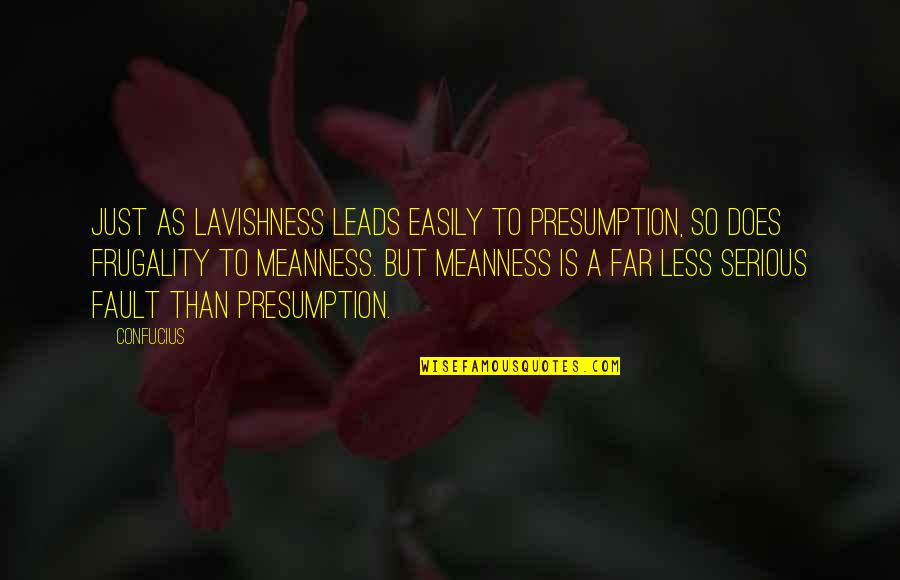 Frugality Quotes By Confucius: Just as lavishness leads easily to presumption, so