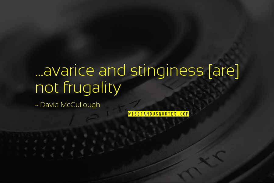 Frugality Quotes By David McCullough: ...avarice and stinginess [are] not frugality