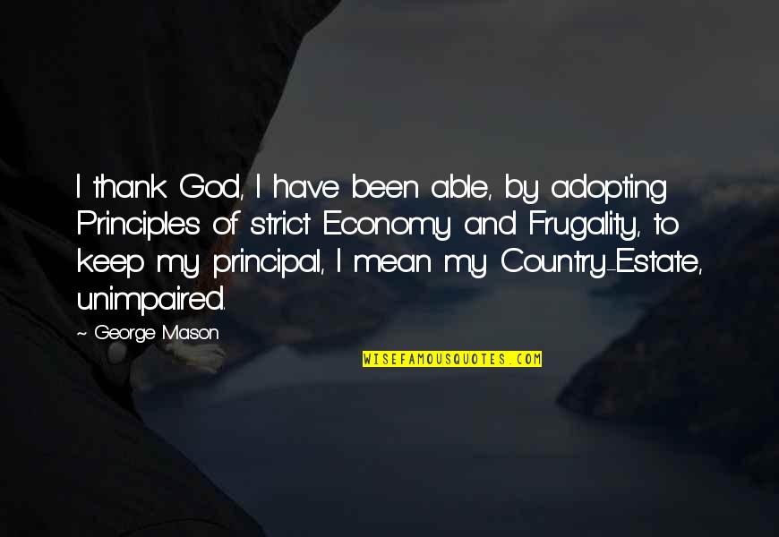 Frugality Quotes By George Mason: I thank God, I have been able, by