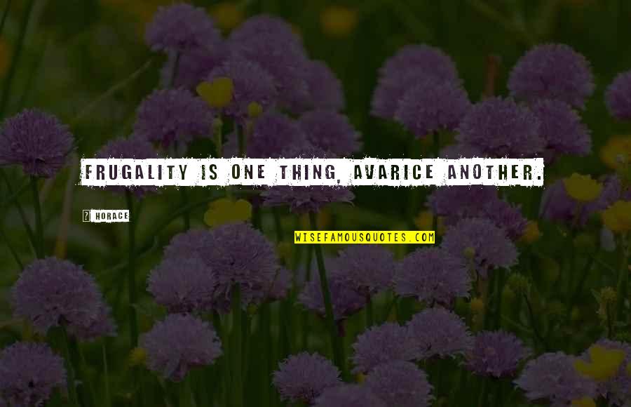 Frugality Quotes By Horace: Frugality is one thing, avarice another.