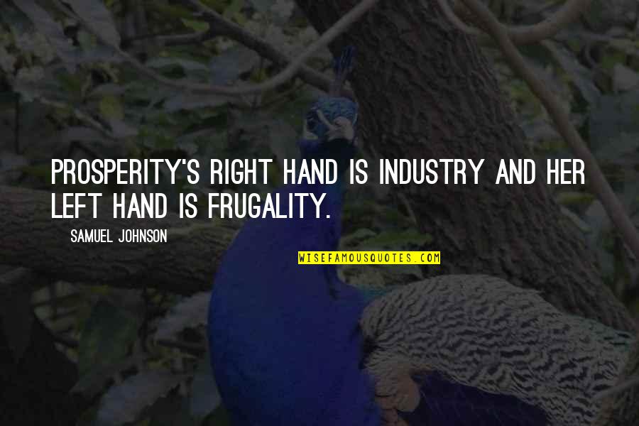 Frugality Quotes By Samuel Johnson: Prosperity's right hand is industry and her left