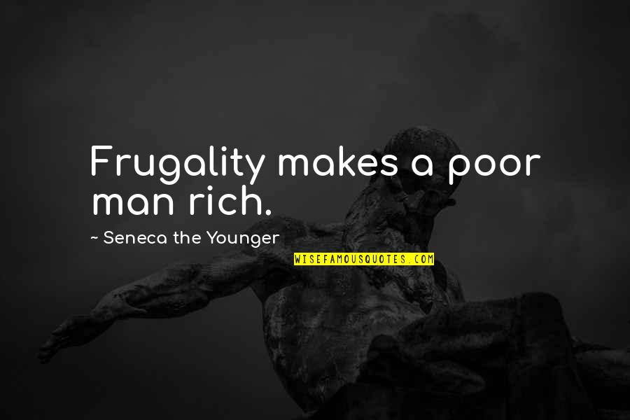 Frugality Quotes By Seneca The Younger: Frugality makes a poor man rich.