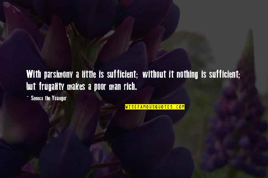 Frugality Quotes By Seneca The Younger: With parsimony a little is sufficient; without it