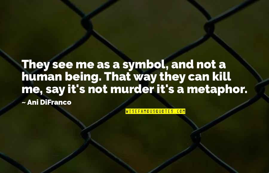 Fruges Air Quotes By Ani DiFranco: They see me as a symbol, and not Fruges Air Quotes By Ani DiFranco: They see me as a symbol, and not