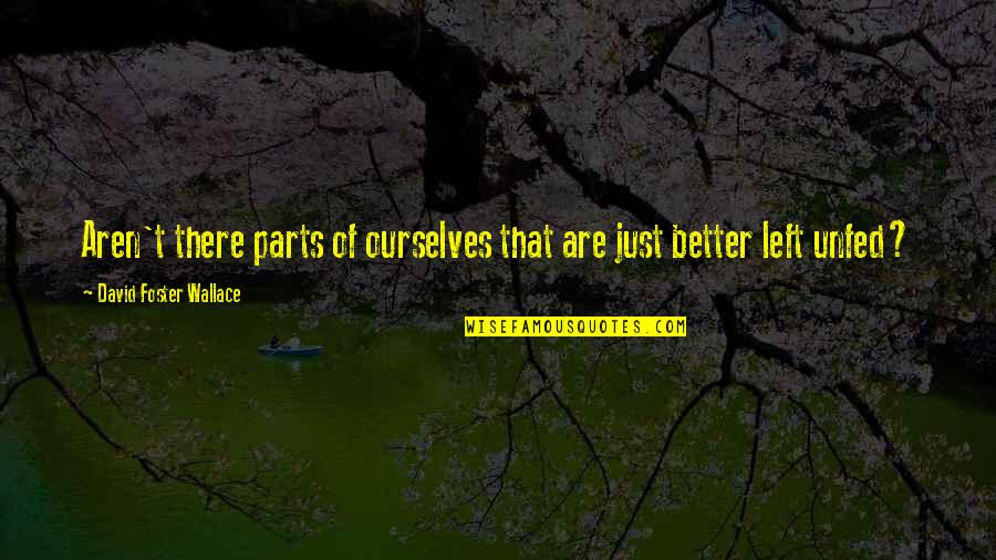Fruges Air Quotes By David Foster Wallace: Aren't there parts of ourselves that are just Fruges Air Quotes By David Foster Wallace: Aren't there parts of ourselves that are just
