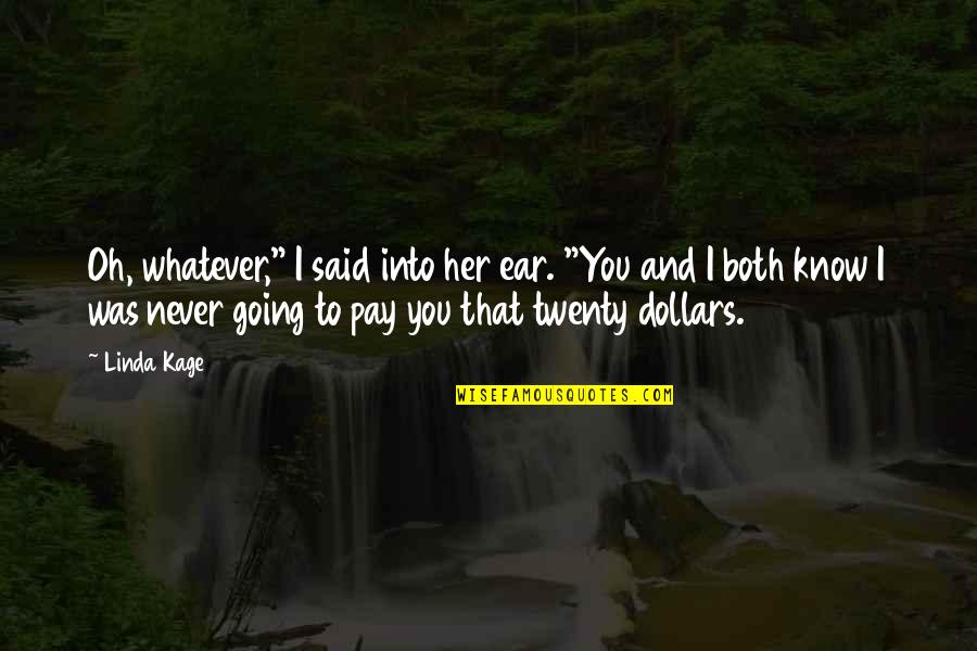 Frugtkage Quotes By Linda Kage: Oh, whatever," I said into her ear. "You Frugtkage Quotes By Linda Kage: Oh, whatever," I said into her ear. "You