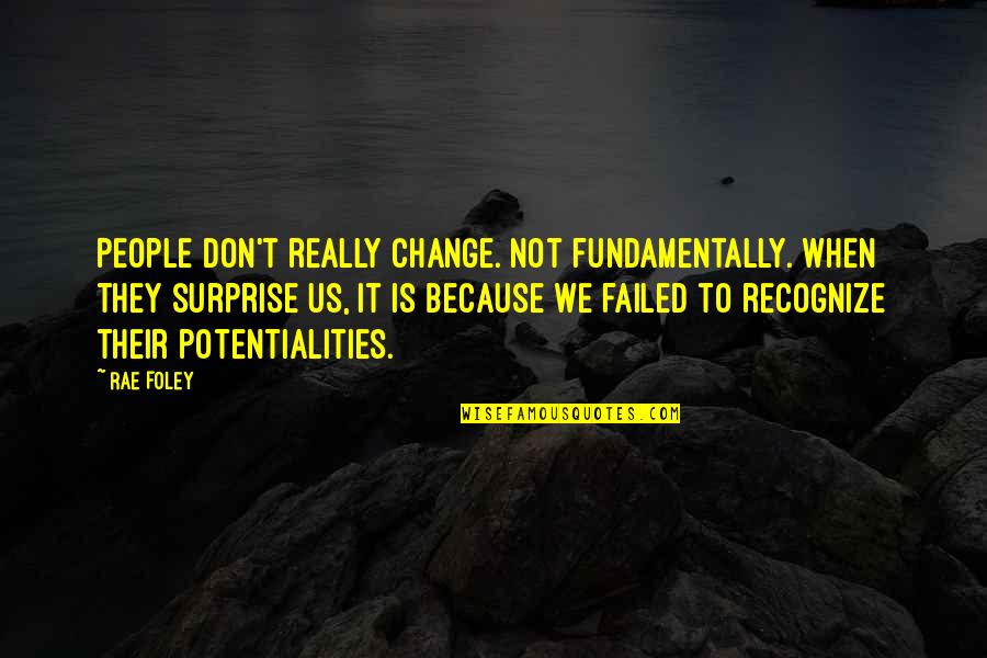 Fruhlingsglaube Quotes By Rae Foley: People don't really change. Not fundamentally. When they Fruhlingsglaube Quotes By Rae Foley: People don't really change. Not fundamentally. When they