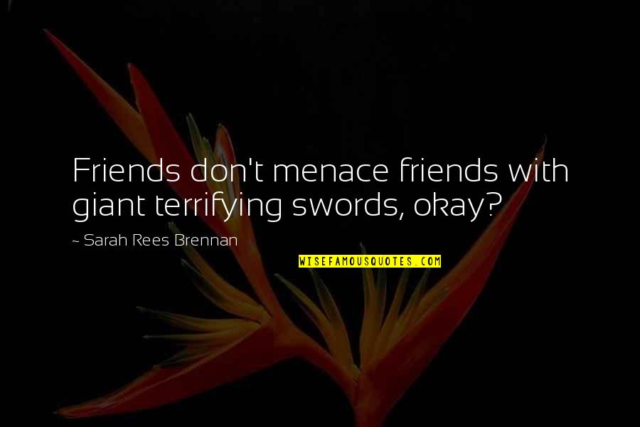 Fruhlingsglaube Quotes By Sarah Rees Brennan: Friends don't menace friends with giant terrifying swords, Fruhlingsglaube Quotes By Sarah Rees Brennan: Friends don't menace friends with giant terrifying swords,