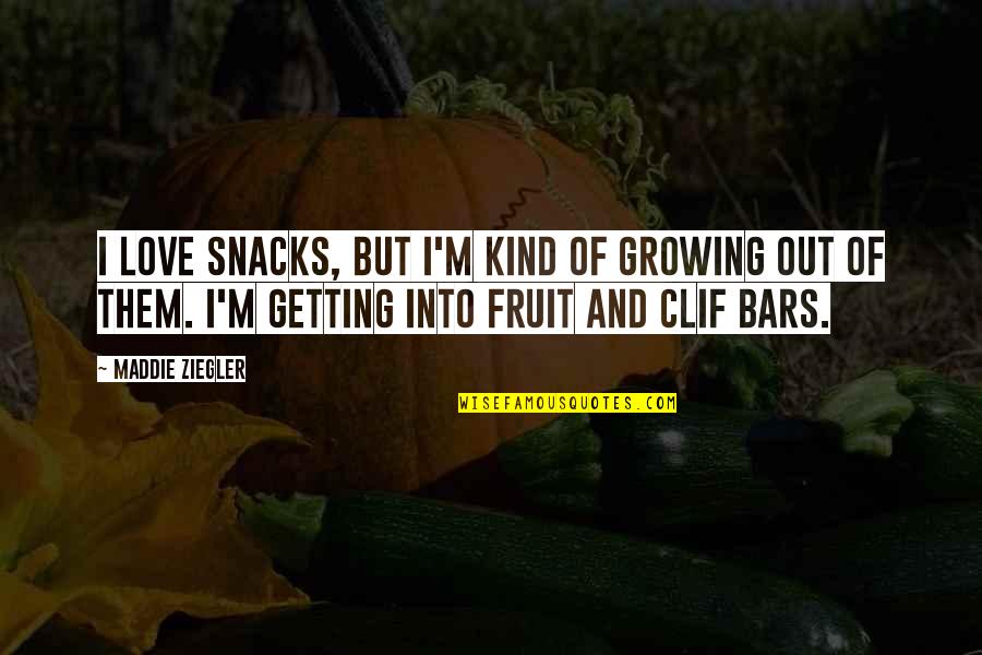 Fruit And Love Quotes By Maddie Ziegler: I love snacks, but I'm kind of growing