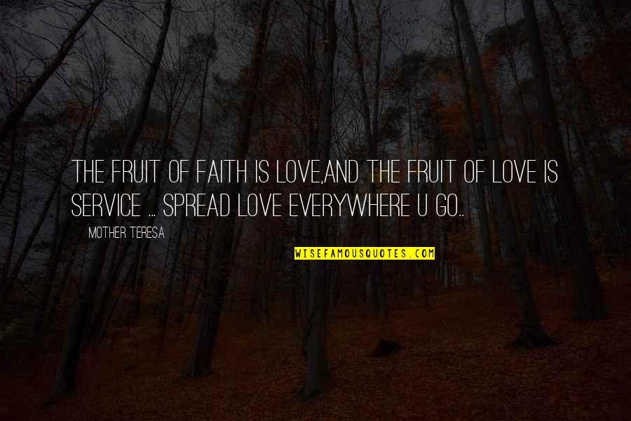 Fruit And Love Quotes By Mother Teresa: The fruit of faith is love,and the fruit