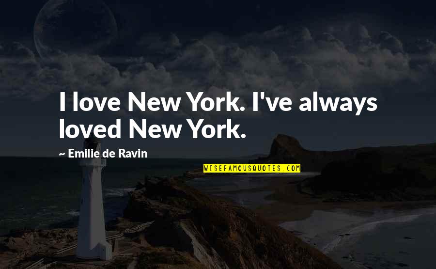 Fruit Bat Man Quotes By Emilie De Ravin: I love New York. I've always loved New