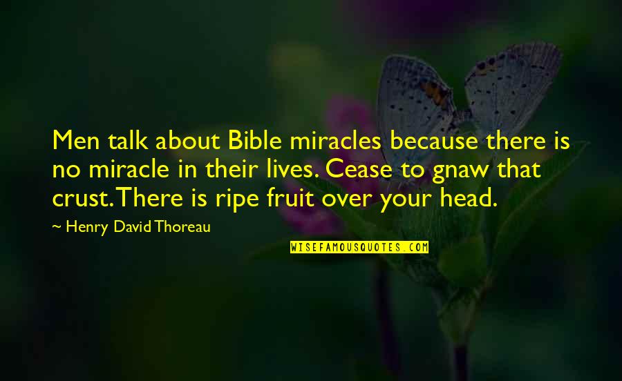Fruit Bible Quotes By Henry David Thoreau: Men talk about Bible miracles because there is