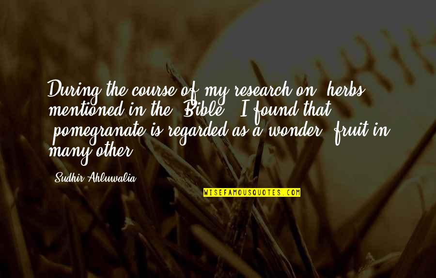 Fruit Bible Quotes By Sudhir Ahluwalia: During the course of my research on #herbs
