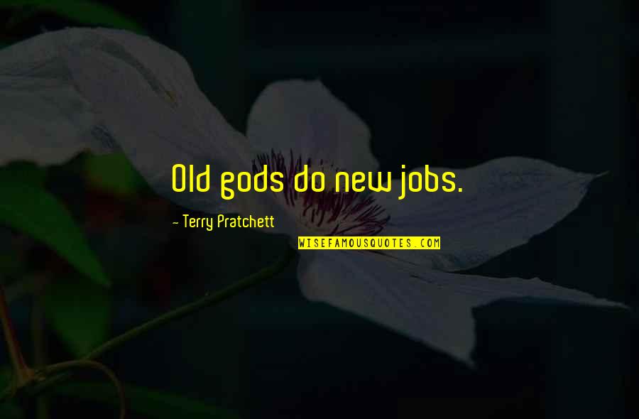 Fruit Box Quotes By Terry Pratchett: Old gods do new jobs. Fruit Box Quotes By Terry Pratchett: Old gods do new jobs.