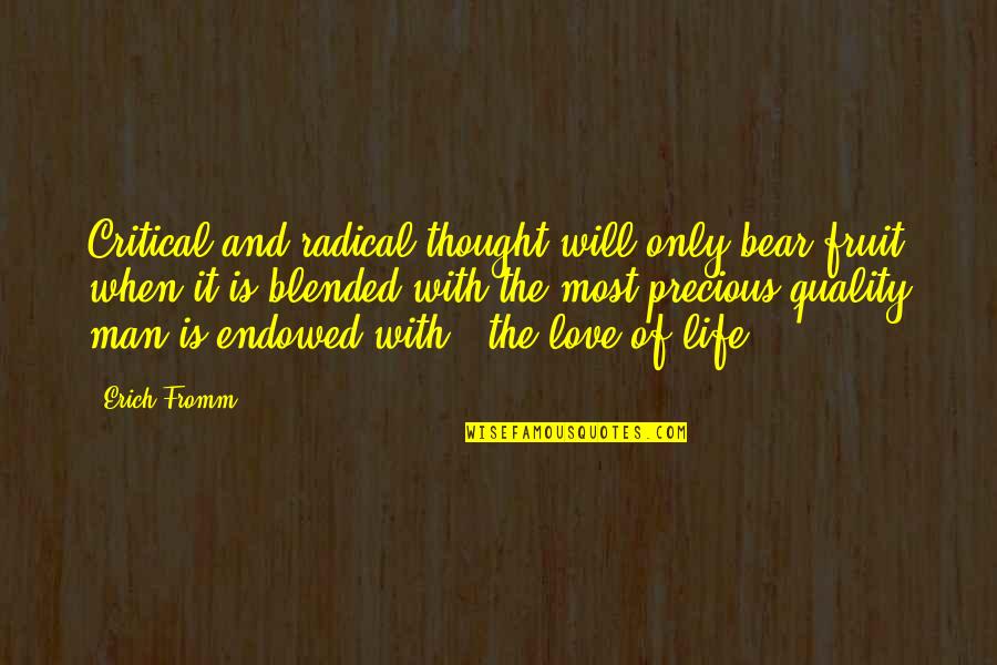 Fruit For Thought Quotes By Erich Fromm: Critical and radical thought will only bear fruit Fruit For Thought Quotes By Erich Fromm: Critical and radical thought will only bear fruit