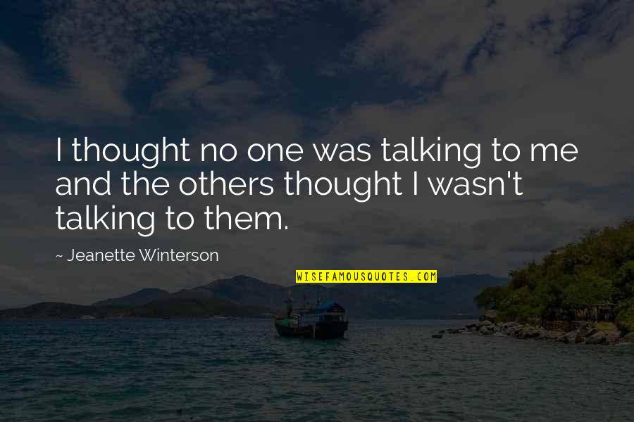 Fruit For Thought Quotes By Jeanette Winterson: I thought no one was talking to me Fruit For Thought Quotes By Jeanette Winterson: I thought no one was talking to me