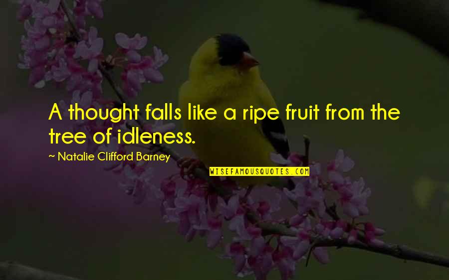 Fruit For Thought Quotes By Natalie Clifford Barney: A thought falls like a ripe fruit from Fruit For Thought Quotes By Natalie Clifford Barney: A thought falls like a ripe fruit from