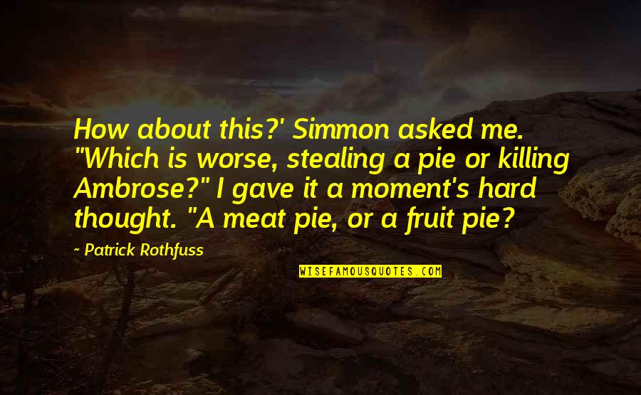 Fruit For Thought Quotes By Patrick Rothfuss: How about this?' Simmon asked me. "Which is Fruit For Thought Quotes By Patrick Rothfuss: How about this?' Simmon asked me. "Which is