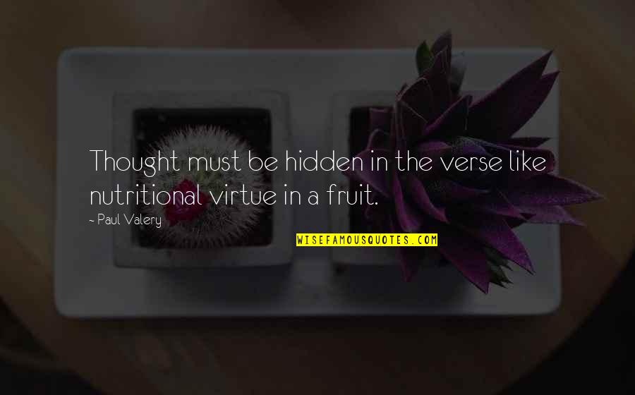 Fruit For Thought Quotes By Paul Valery: Thought must be hidden in the verse like