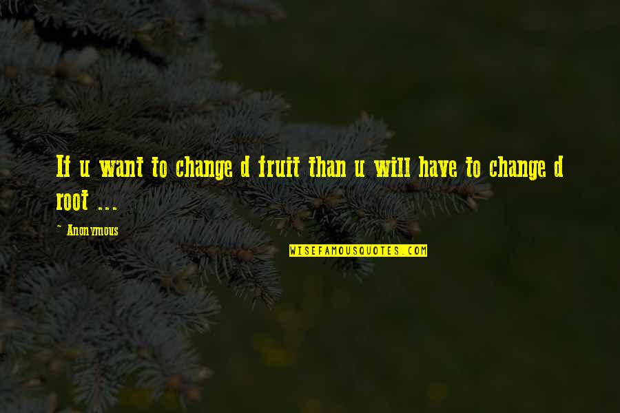 Fruit Inspirational Quotes By Anonymous: If u want to change d fruit than