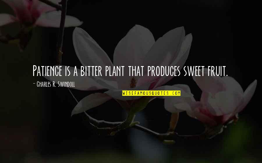 Fruit Inspirational Quotes By Charles R. Swindoll: Patience is a bitter plant that produces sweet