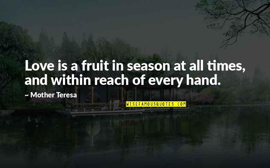 Fruit Inspirational Quotes By Mother Teresa: Love is a fruit in season at all