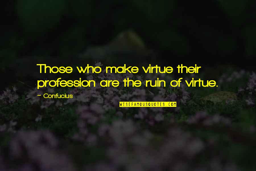 Fruit Loops Quotes Quotes By Confucius: Those who make virtue their profession are the