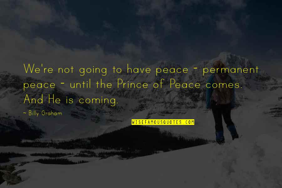 Fruit Of The Loom Quotes By Billy Graham: We're not going to have peace - permanent