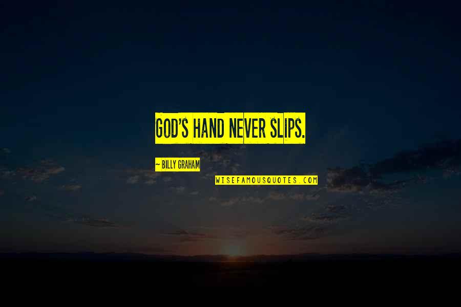 Fruit Of The Spirit Wall Quotes By Billy Graham: God's hand never slips.