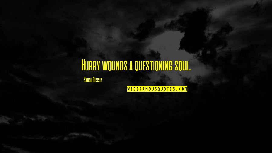 Fruit Of The Spirit Wall Quotes By Sarah Bessey: Hurry wounds a questioning soul.